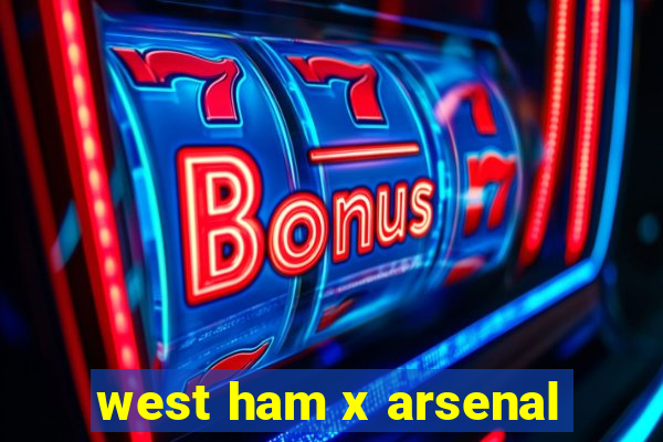 west ham x arsenal